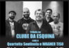Dia 07/02: WAGNER TISO participa do Show TRIBUTO AO CLUBE DA ESQUINA e Lançamento do Cd da Banda QUARTETTO SENTINELA no Projeto 15 PRAS 7